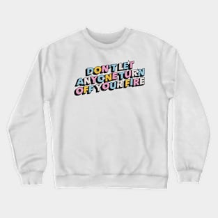 Don't let anyone turn off your fire - Positive Vibes Motivation Quote Crewneck Sweatshirt